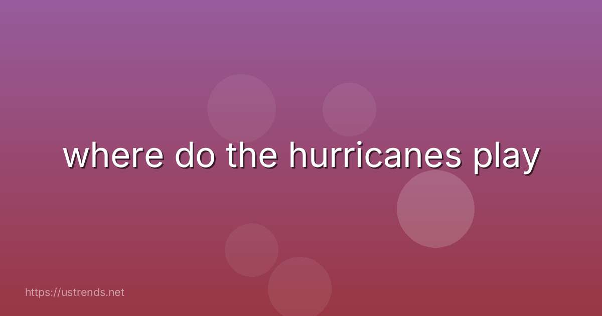where do the hurricanes play
