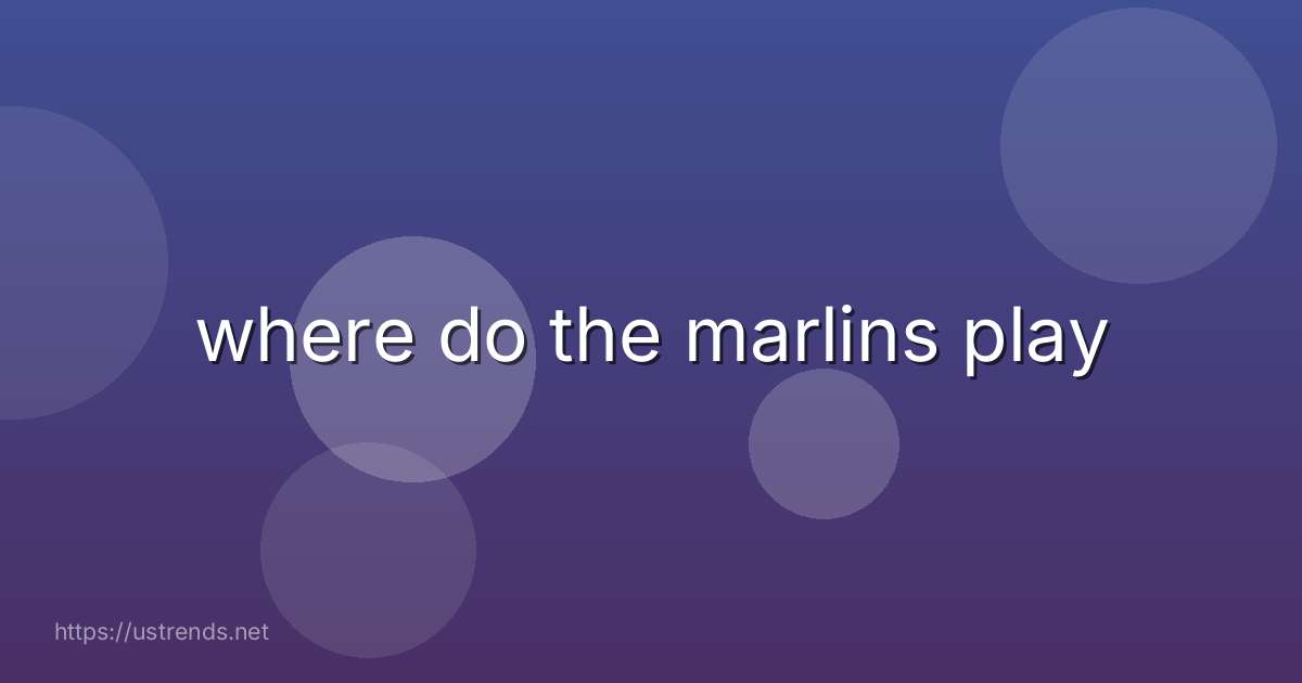 where do the marlins play
