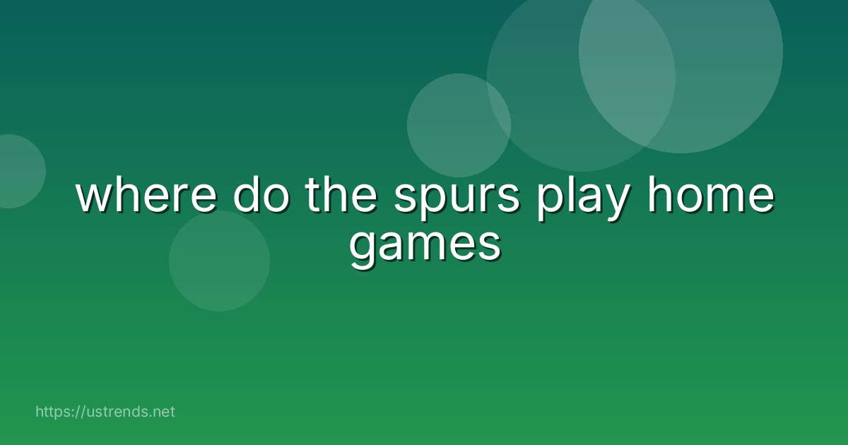 where do the spurs play home games