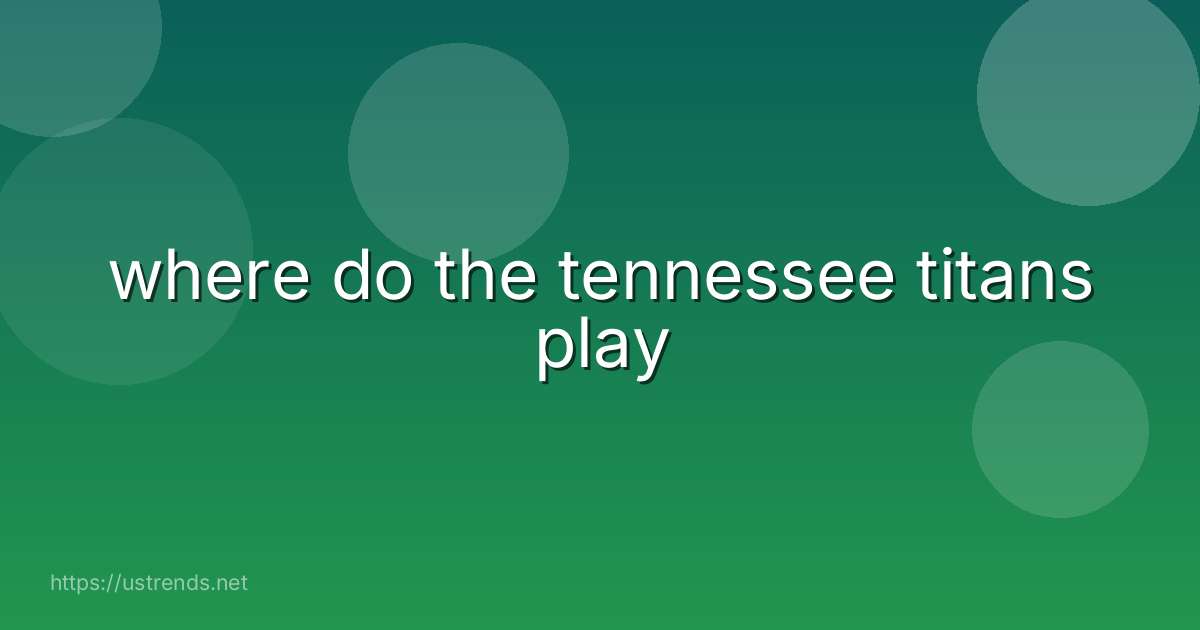 where do the tennessee titans play