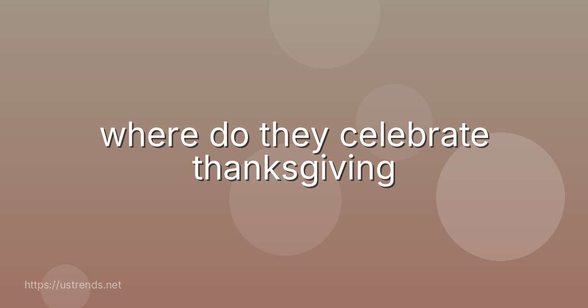where do they celebrate thanksgiving