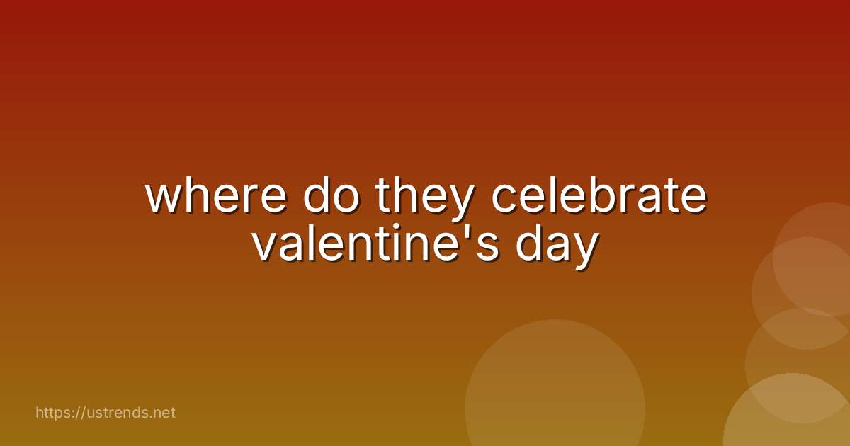 where do they celebrate valentine's day