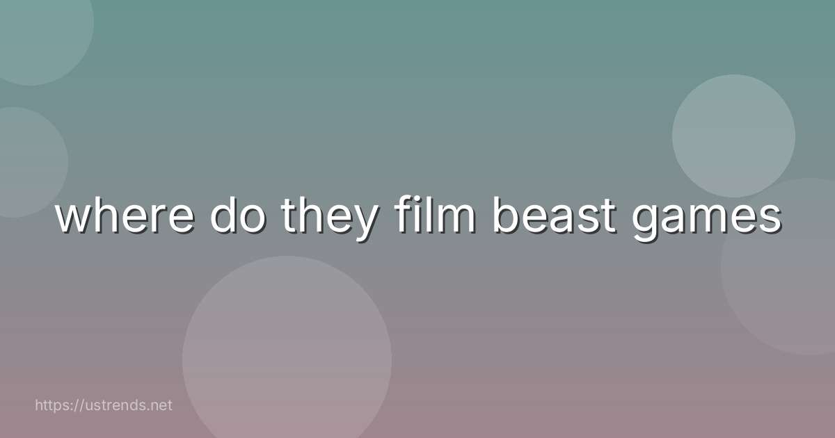 where do they film beast games