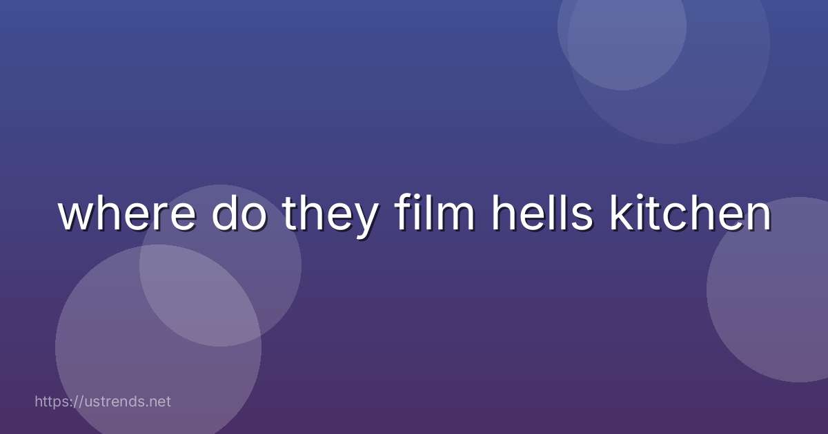 where do they film hells kitchen