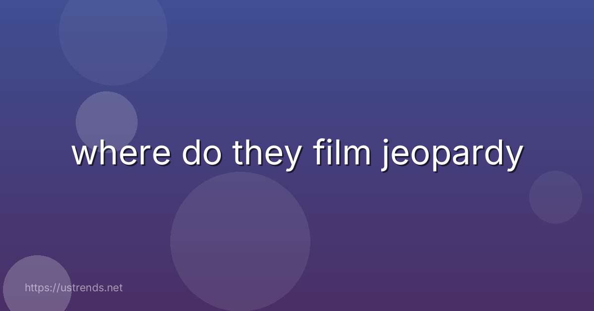 where do they film jeopardy