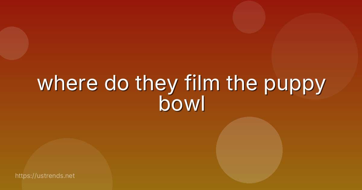 where do they film the puppy bowl