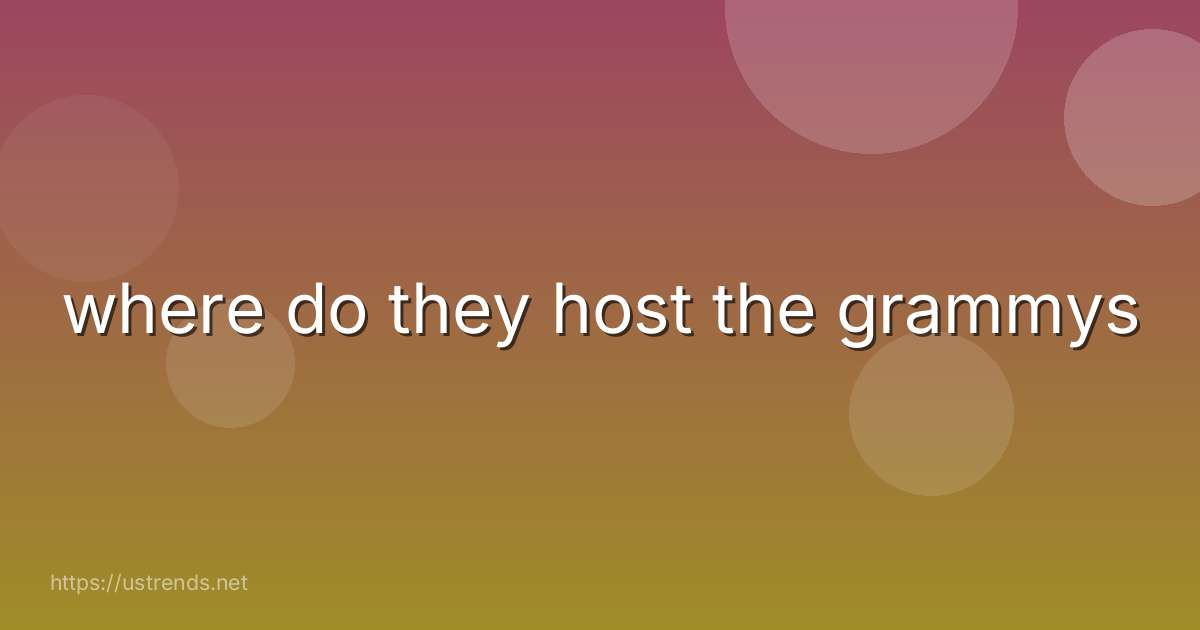 where do they host the grammys