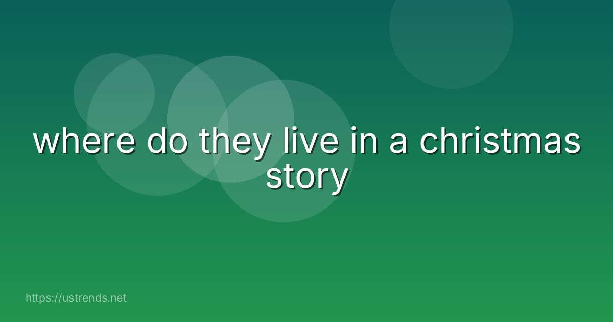 where do they live in a christmas story
