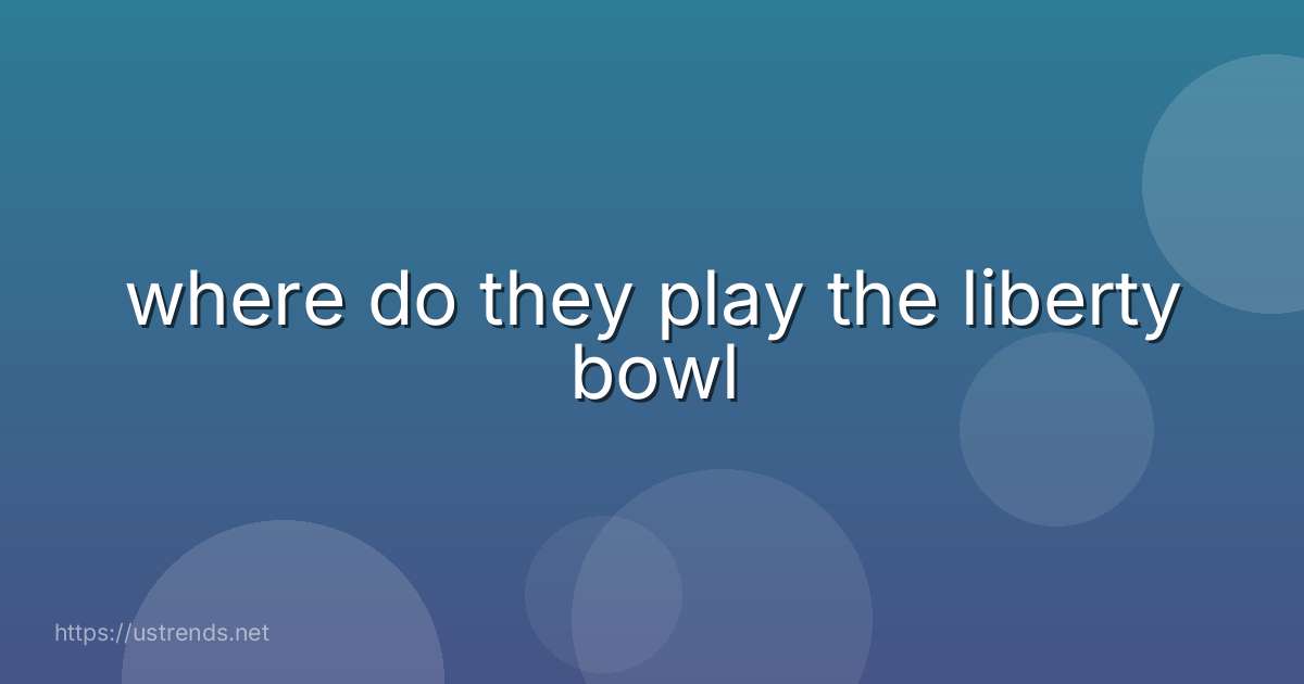 where do they play the liberty bowl