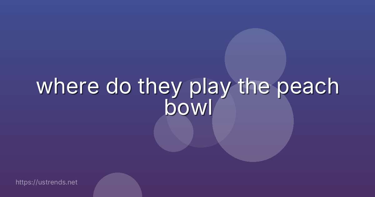 where do they play the peach bowl