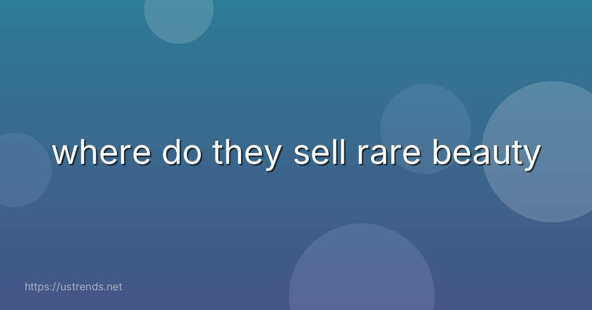 where do they sell rare beauty