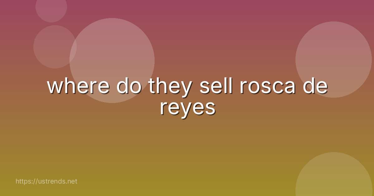 where do they sell rosca de reyes