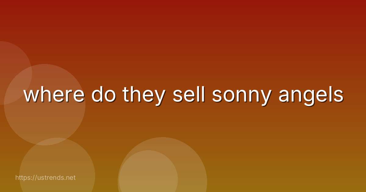 where do they sell sonny angels