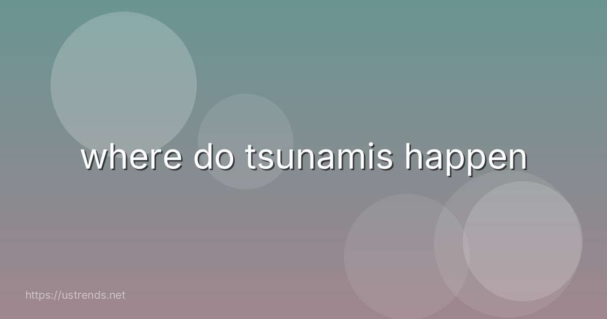 where do tsunamis happen