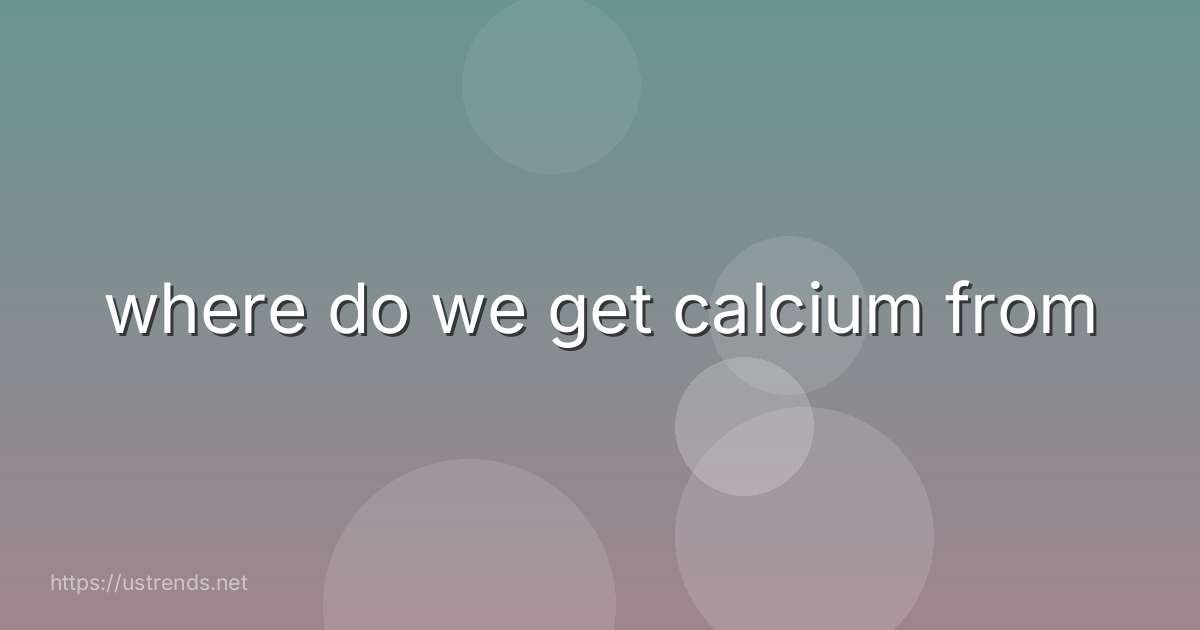 where do we get calcium from