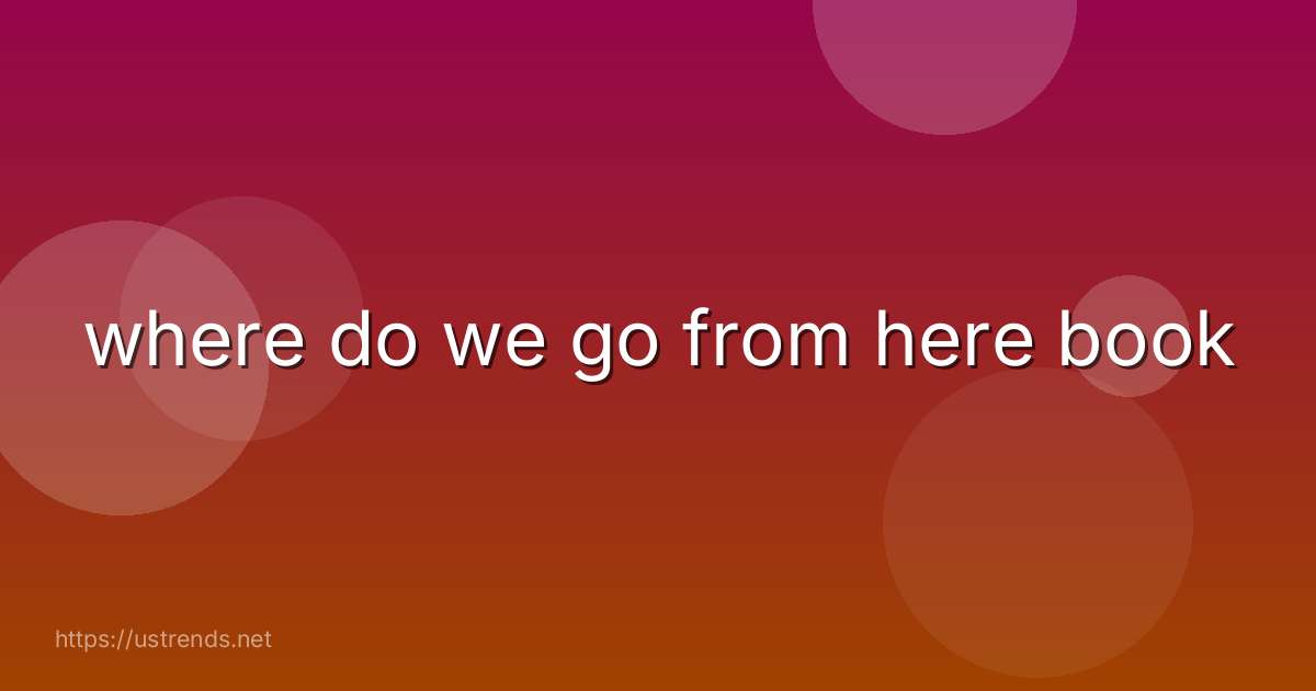 where do we go from here book