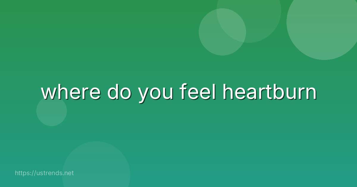 where do you feel heartburn