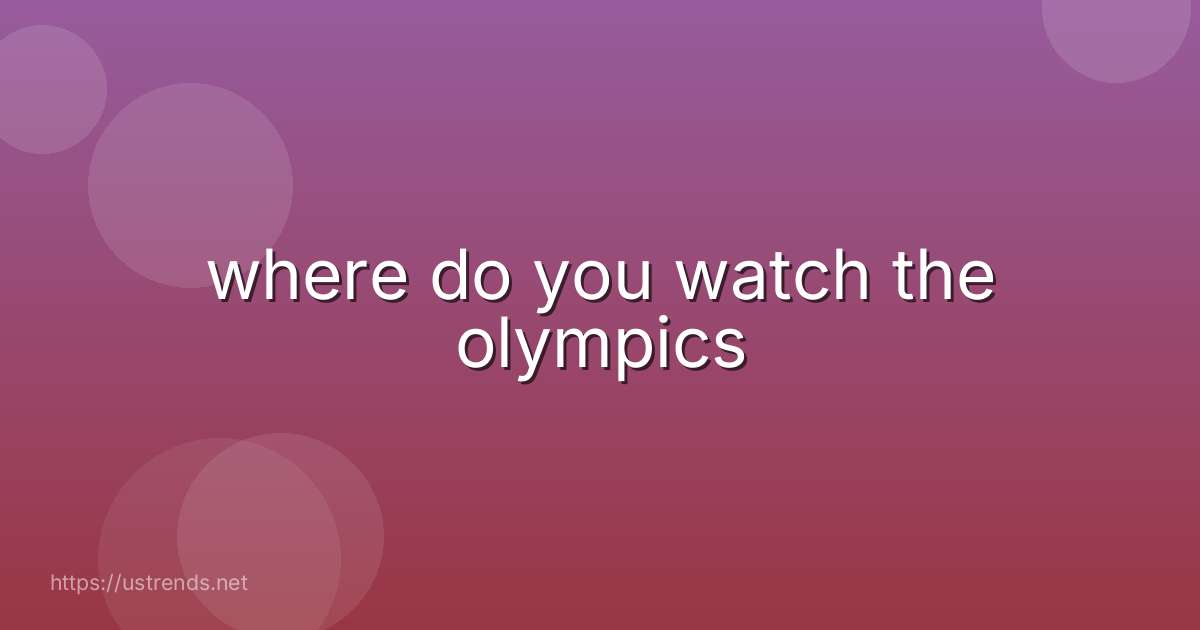 where do you watch the olympics