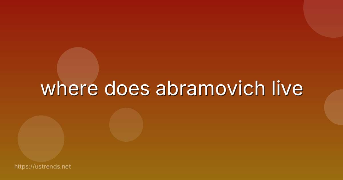 where does abramovich live