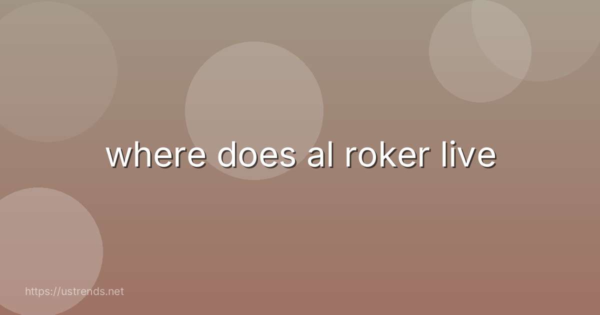 where does al roker live