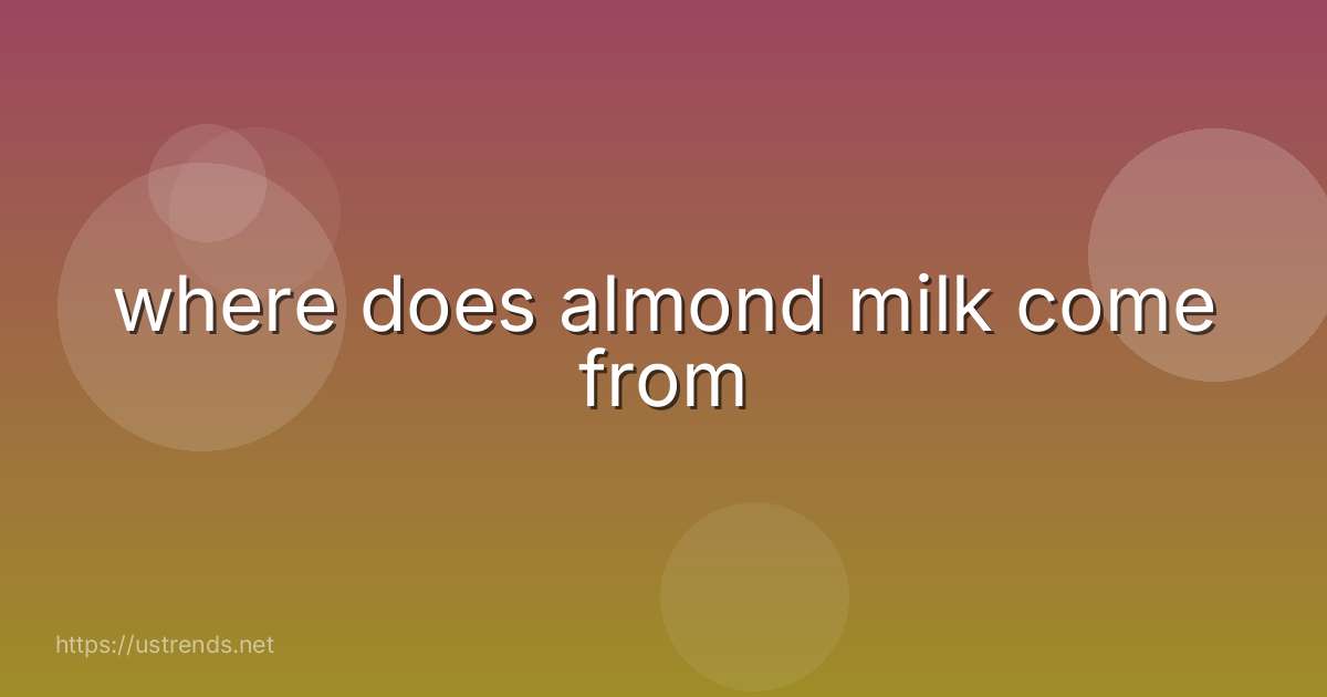where does almond milk come from