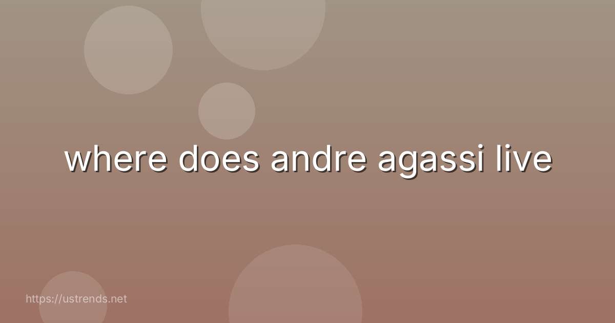 where does andre agassi live