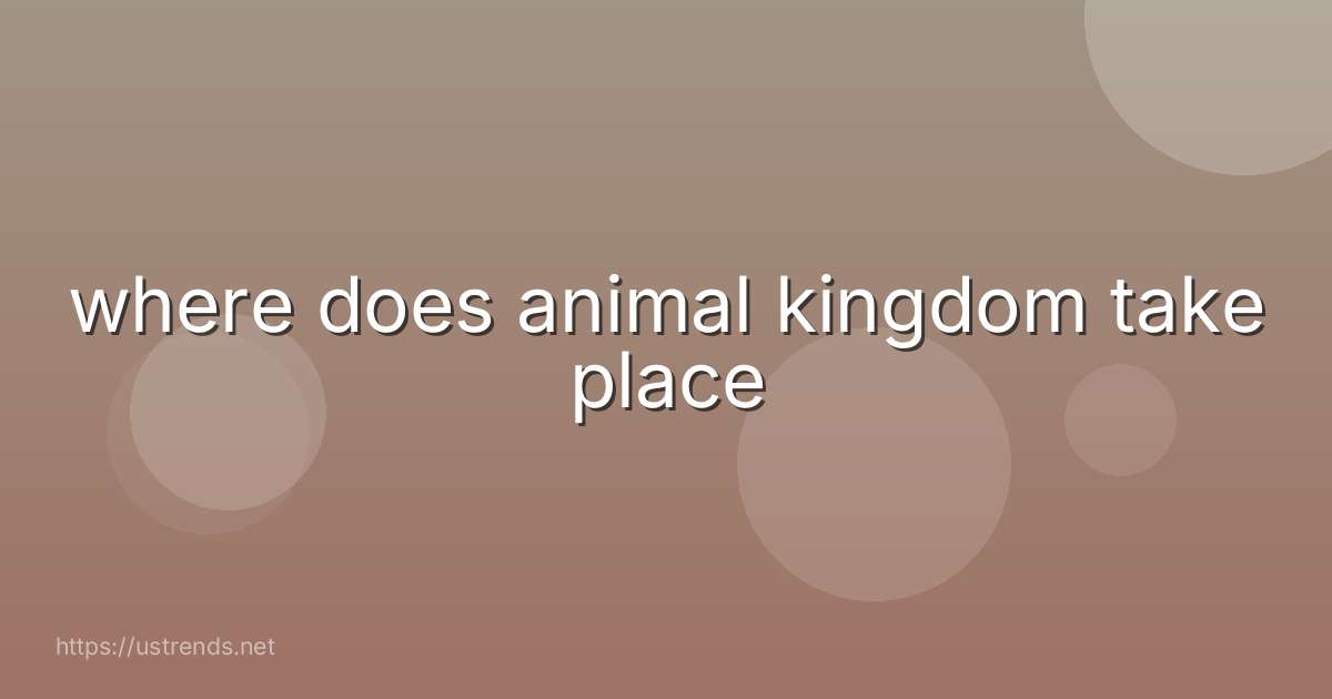where does animal kingdom take place
