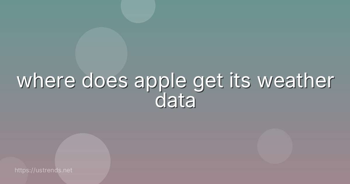 where does apple get its weather data
