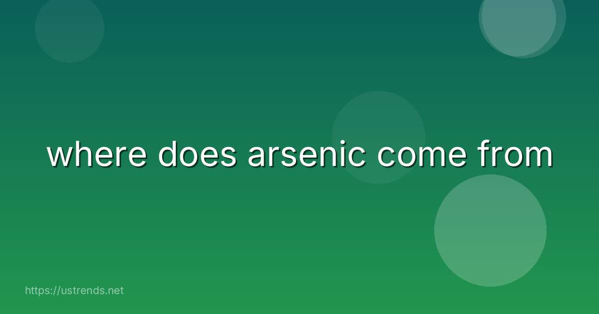 where does arsenic come from