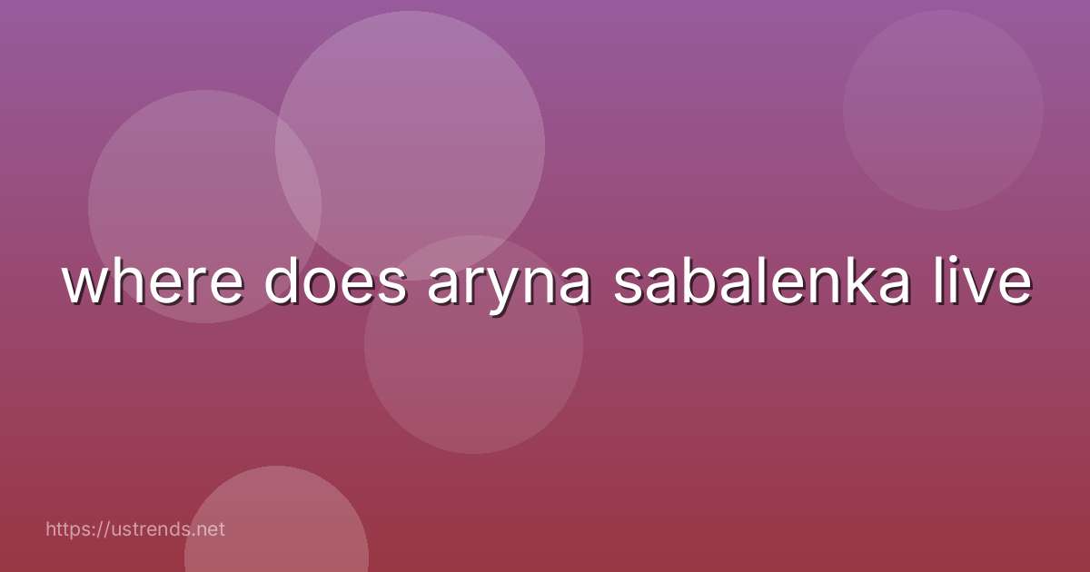where does aryna sabalenka live