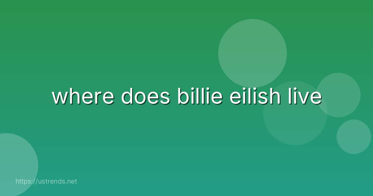 where does billie eilish live