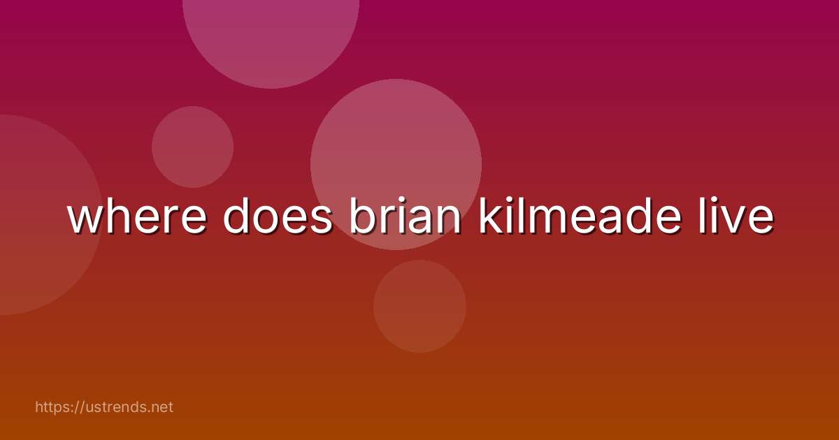 where does brian kilmeade live