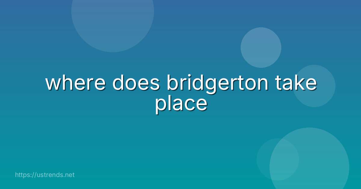 where does bridgerton take place