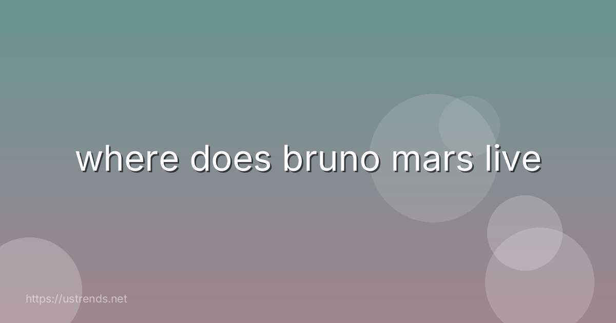 where does bruno mars live