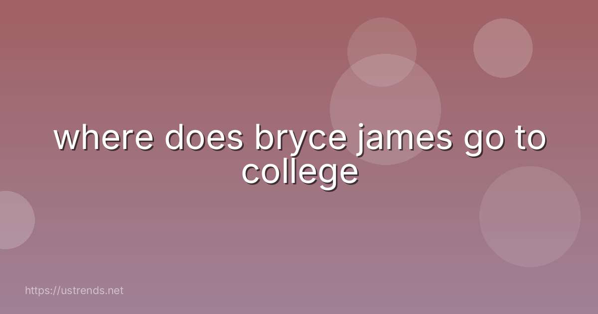 where does bryce james go to college