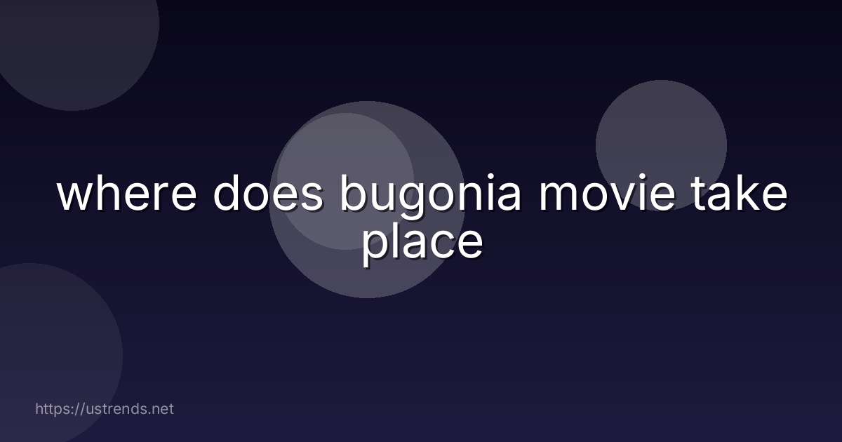 where does bugonia movie take place