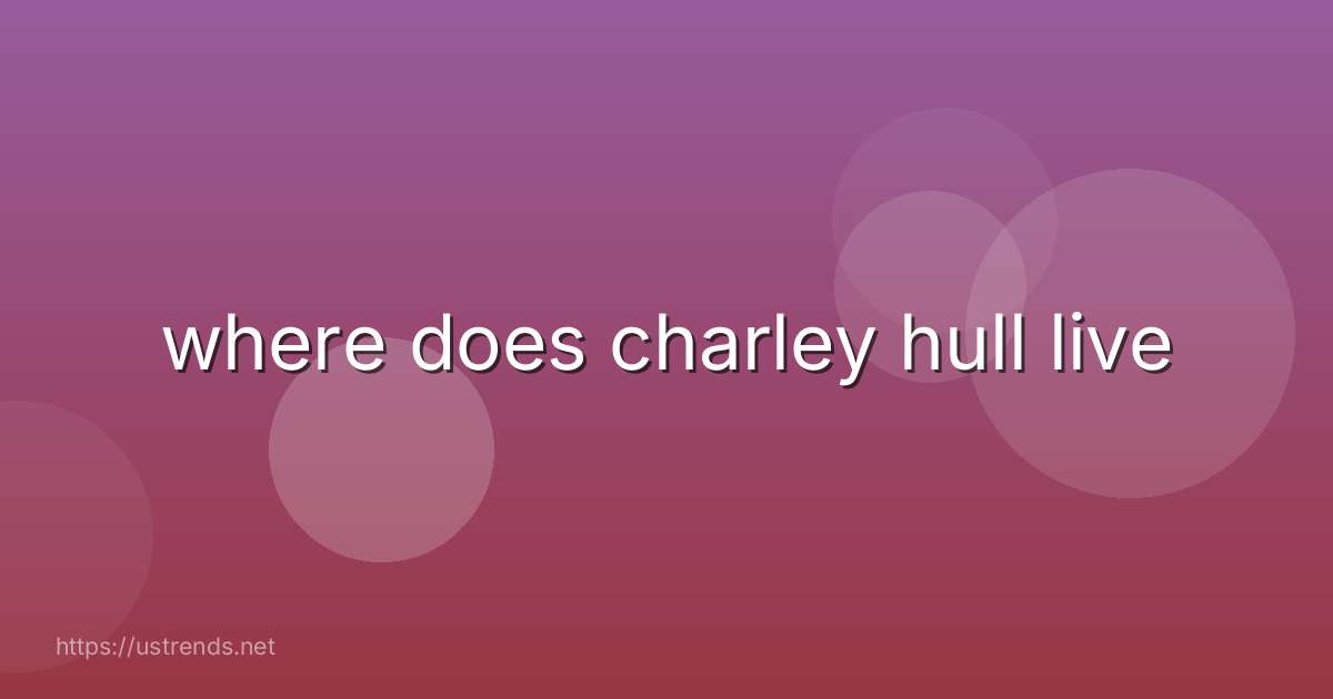 where does charley hull live