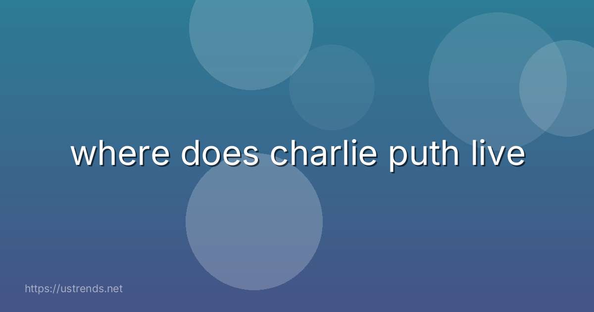 where does charlie puth live