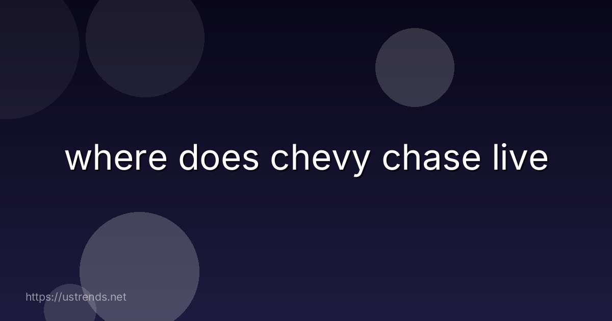 where does chevy chase live