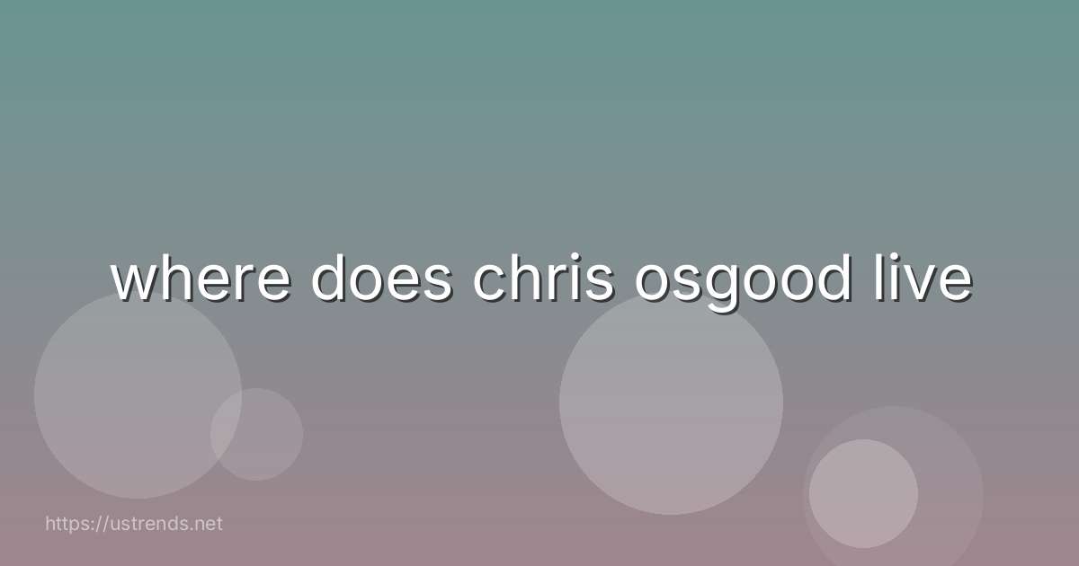 where does chris osgood live