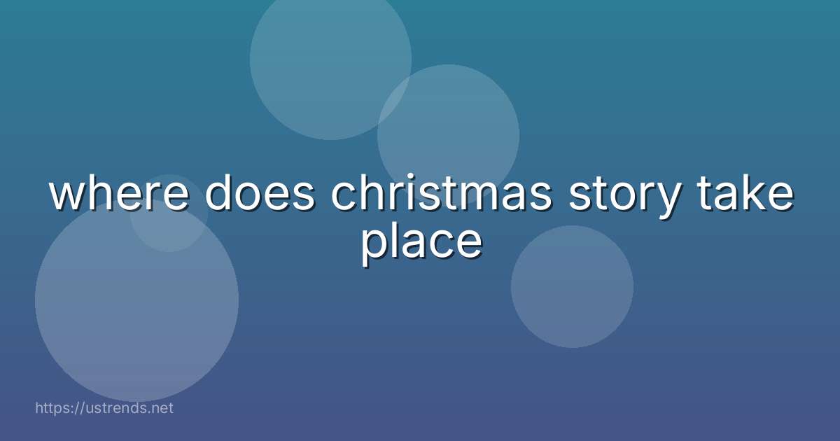 where does christmas story take place