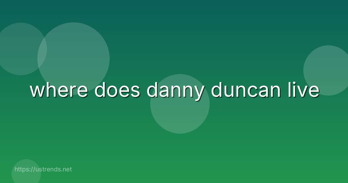 where does danny duncan live