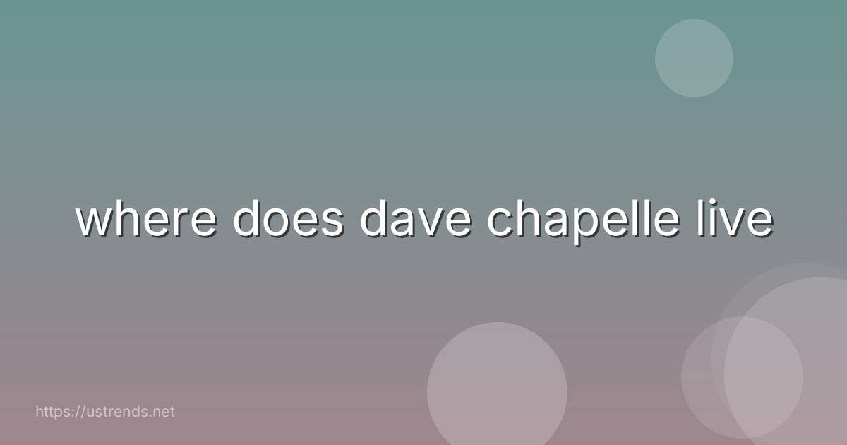 where does dave chapelle live