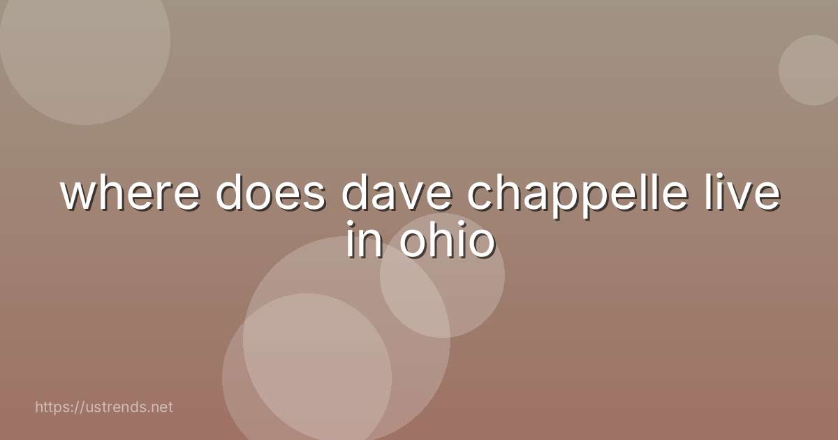 where does dave chappelle live in ohio