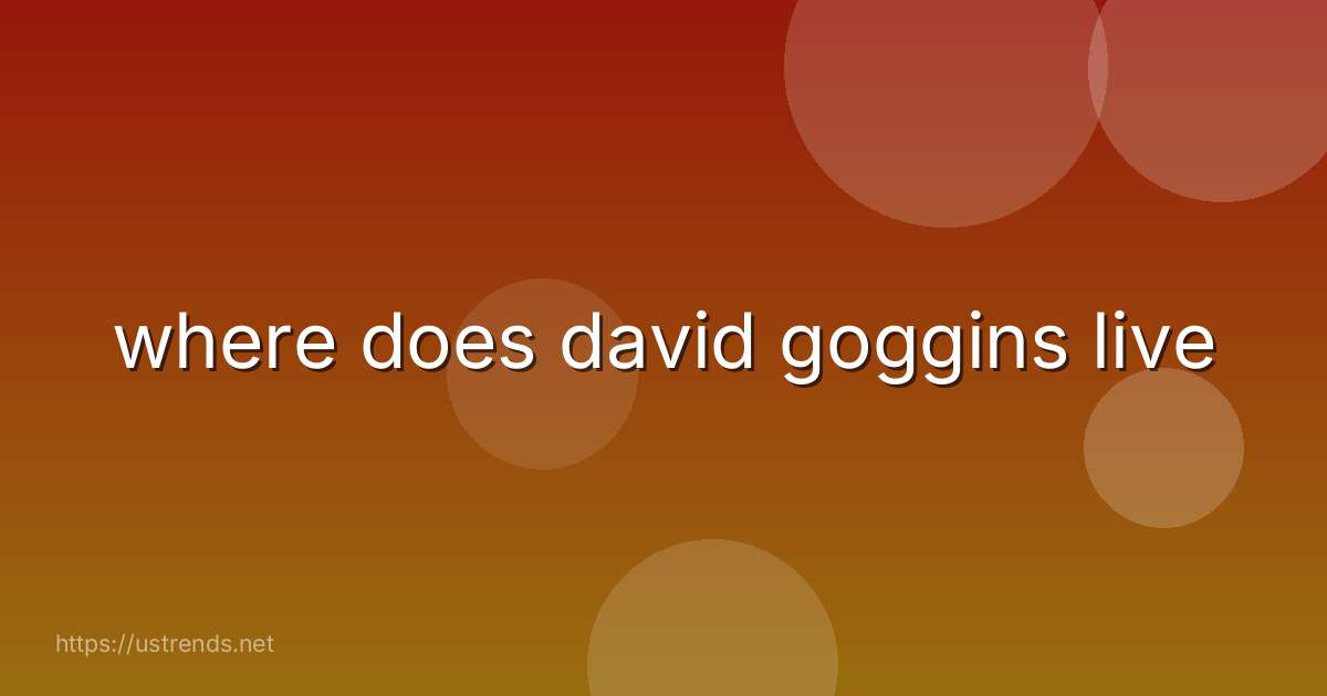 where does david goggins live