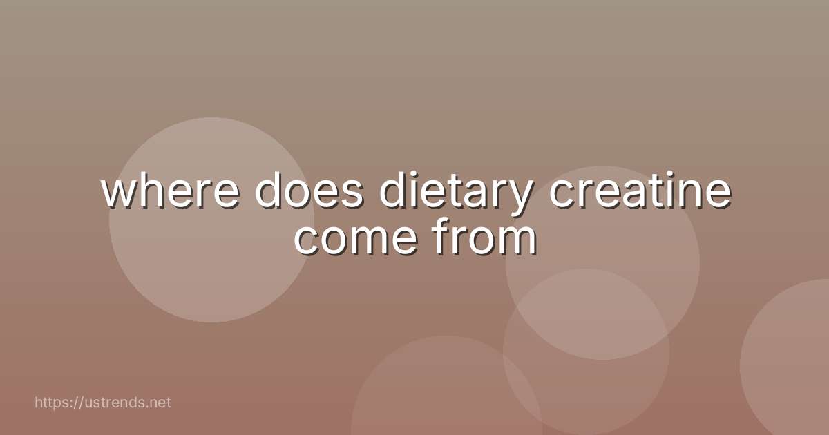 where does dietary creatine come from