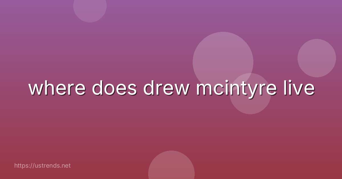 where does drew mcintyre live