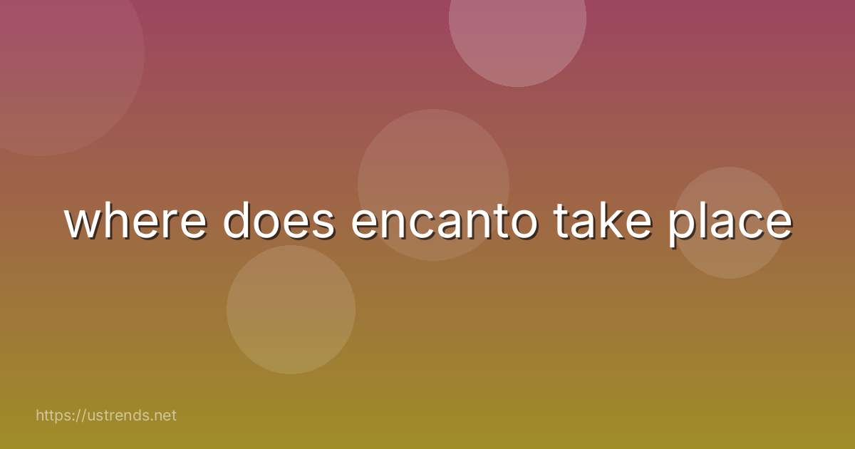 where does encanto take place