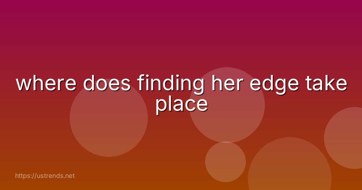where does finding her edge take place