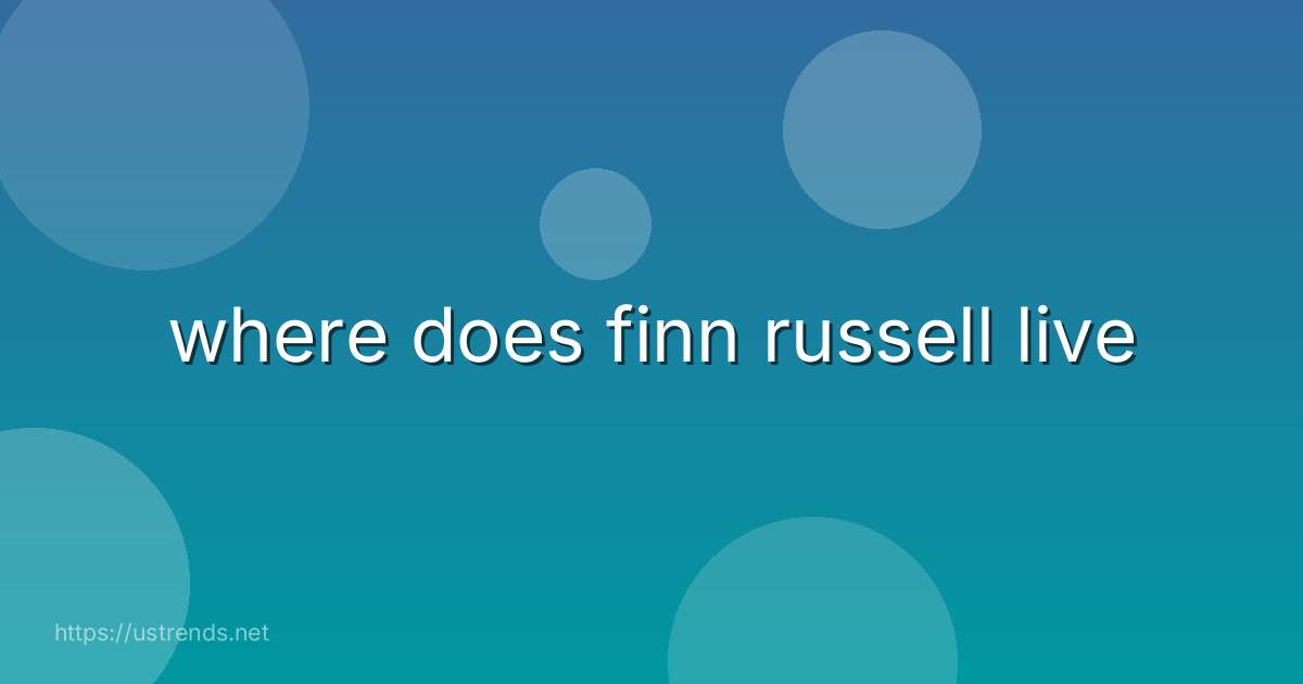 where does finn russell live